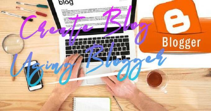 Create Blog Using Blogger