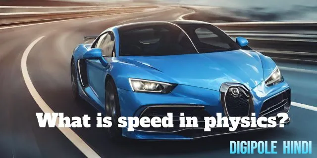 What is speed in physics? Definition,Types, Formula & Units